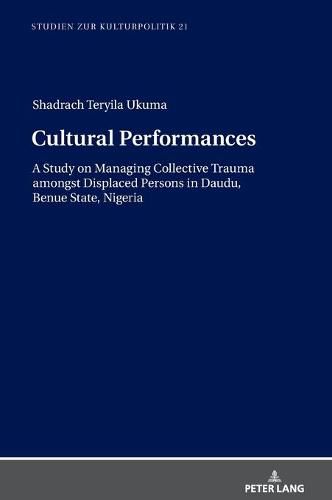 Cover image for Cultural Performances: A Study on Managing Collective Trauma amongst Displaced Persons in Daudu, Benue State, Nigeria