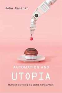 Cover image for Automation and Utopia: Human Flourishing in a World without Work