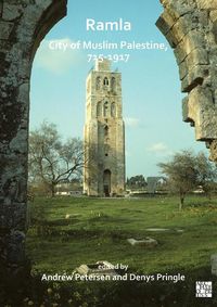 Cover image for Ramla: City of Muslim Palestine, 715-1917: Studies in History, Archaeology and Architecture