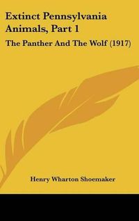 Cover image for Extinct Pennsylvania Animals, Part 1: The Panther and the Wolf (1917)