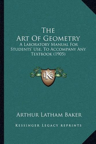 The Art of Geometry: A Laboratory Manual for Students' Use, to Accompany Any Textbook (1905)