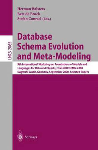 Cover image for Database Schema Evolution and Meta-Modeling: 9th International Workshop on Foundations of Models and Languages for Data and Objects FoMLaDO/DEMM 2000 Dagstuhl Castle, Germany, September 18-21, 2000 Selected Papers