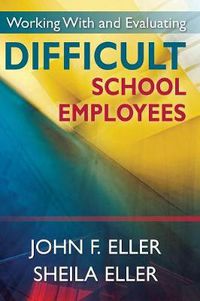 Cover image for Working With and Evaluating Difficult School Employees