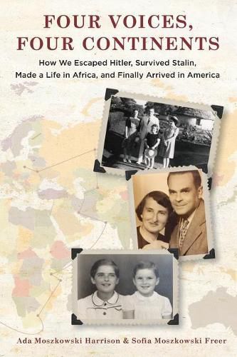 Cover image for Four Voices, Four Continents: How we Escaped Hitler, Survived Stalin, Made a Life in Africa, and Finally Arrived in America