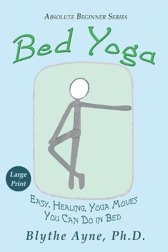 Cover image for Bed Yoga: Easy, Healing, Yoga Moves You Can Do in Bed - LARGE PRINT