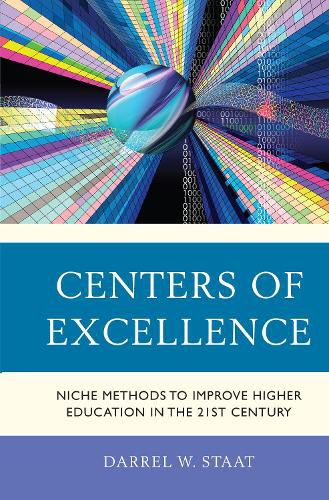 Cover image for Centers of Excellence: Niche Methods to Improve Higher Education in the 21st Century