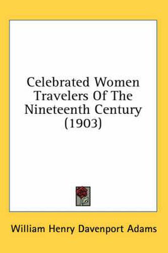 Celebrated Women Travelers of the Nineteenth Century (1903)