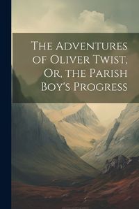 Cover image for The Adventures of Oliver Twist, Or, the Parish Boy's Progress