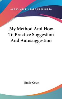 Cover image for My Method and How to Practice Suggestion and Autosuggestion