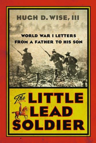 Cover image for The Little Lead Soldier: World War I Letters from a Father to His Son