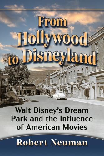 Cover image for From Hollywood to Disneyland: Walt Disney's Dream Park and the Influence of American Movies