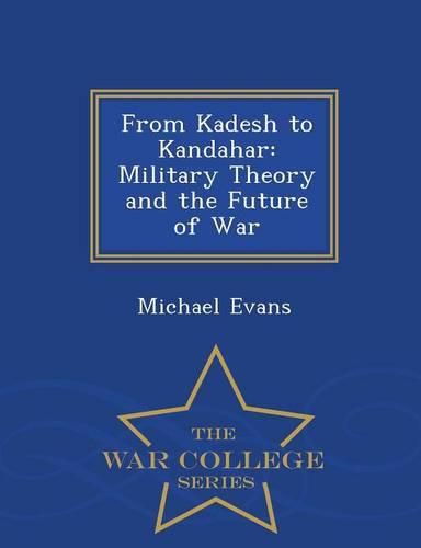 From Kadesh to Kandahar: Military Theory and the Future of War - War College Series