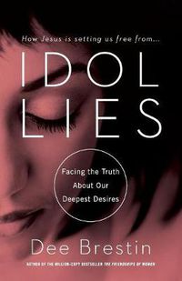 Cover image for IDOL LIES: Facing the Truth About Our Deepest Desires