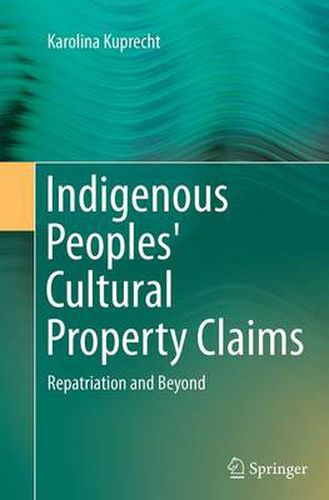 Cover image for Indigenous Peoples' Cultural Property Claims: Repatriation and Beyond