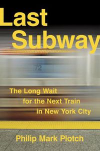 Cover image for Last Subway: The Long Wait for the Next Train in New York City