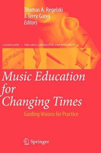 Cover image for Music Education for Changing Times: Guiding Visions for Practice