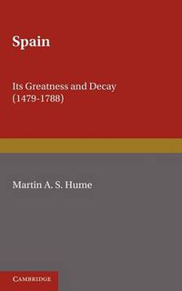Cover image for Spain: Its Greatness and Decay 1479-1788