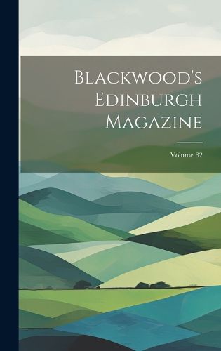 Cover image for Blackwood's Edinburgh Magazine; Volume 82