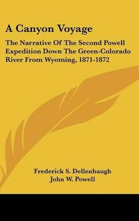 Cover image for A Canyon Voyage: The Narrative of the Second Powell Expedition Down the Green-Colorado River from Wyoming, 1871-1872