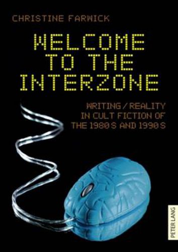 Cover image for Welcome to the Interzone: Writing / Reality in Cult Fiction of the 1980s and 1990s