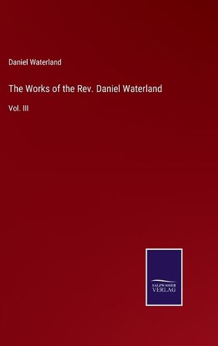 The Works of the Rev. Daniel Waterland