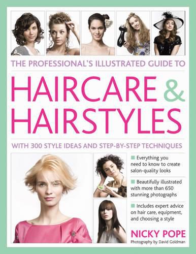 Cover image for Professional's Illustrated Guide to Haircare and Hairstyles: Everything There is to Know About Creating Salon-quality Looks