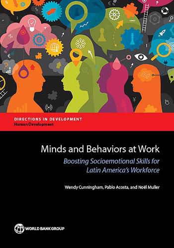 Cover image for Minds and behaviors at work: boosting socioemotional skills for Latin America's workforce