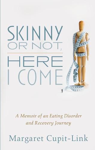 Cover image for Skinny or Not, Here I Come: A Memoir of an Eating Disorder and Recovery Journey