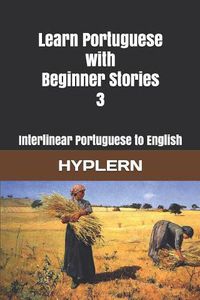 Cover image for Learn Portuguese with Beginner Stories 3: Interlinear Portuguese to English