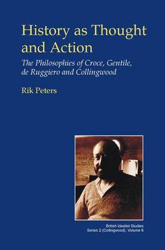 Cover image for History as Thought and Action: The Philosophies of Croce, Gentile, de Ruggiero and Collingwood