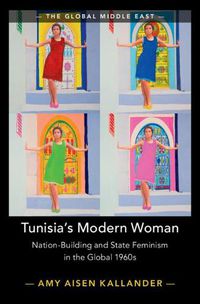 Cover image for Tunisia's Modern Woman: Nation-Building and State Feminism in the Global 1960s