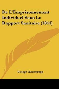 Cover image for de L'Emprisonnement Individuel Sous Le Rapport Sanitaire (1844)