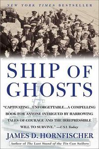 Cover image for Ship of Ghosts: The Story of the USS Houston, FDR's Legendary Lost Cruiser, and the Epic Saga of Her Survivors