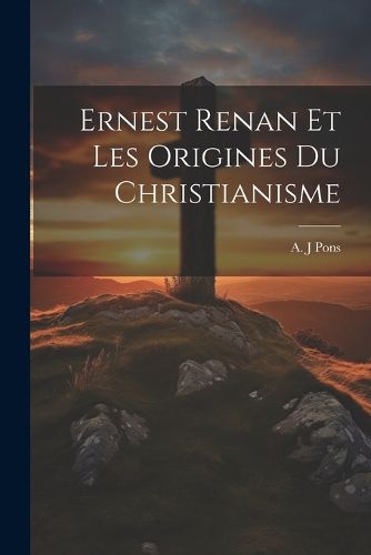 Cover image for Ernest Renan et les Origines du Christianisme