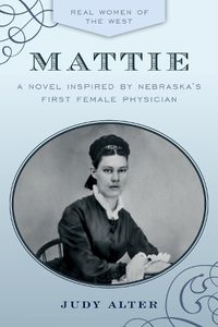 Cover image for Mattie: A Novel Inspired by Nebraska's First Female Physician