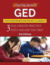 Cover image for GED Study Question Book 2020 and 2021 All Subjects: Three Full-Length Practice Tests for GED Test Prep [3rd Edition]