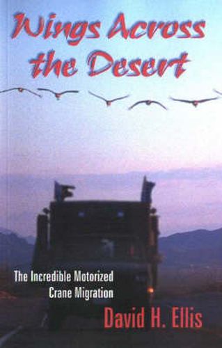 Cover image for Wings Across the Desert: The Incredible Motorized Crane Migration