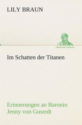 Cover image for Im Schatten der Titanen Erinnerungen an Baronin Jenny von Gustedt