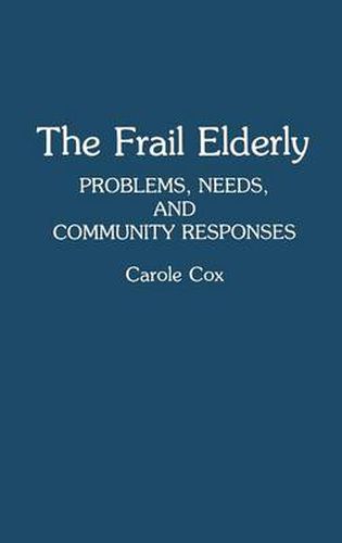 Cover image for The Frail Elderly: Problems, Needs, and Community Responses