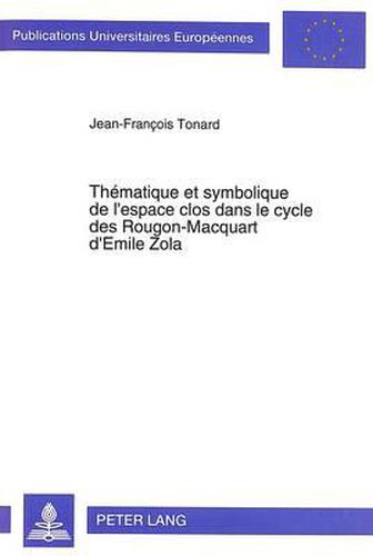 Cover image for Thematique Et Symbolique de L'Espace Clos Dans Le Cycle Des Rougon-Macquart D'Emile Zola