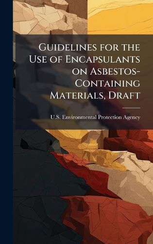Cover image for Guidelines for the Use of Encapsulants on Asbestos-Containing Materials, Draft