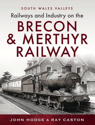 Railways and Industry on the Brecon & Merthyr Railway