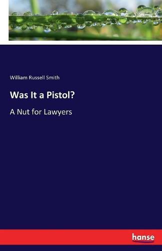 Was It a Pistol?: A Nut for Lawyers