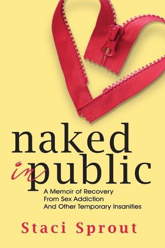 Cover image for Naked in Public: A Memoir of Recovery From Sex Addiction and Other Temporary Insanities