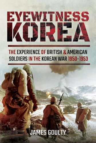 Cover image for Eyewitness Korea: The Experience of British and American Soldiers in the Korean War 1950-1953