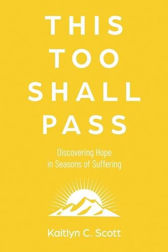 Cover image for This Too Shall Pass: Discovering Hope in Seasons of Suffering