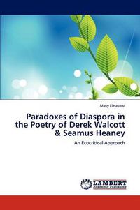 Cover image for Paradoxes of Diaspora in the Poetry of Derek Walcott & Seamus Heaney