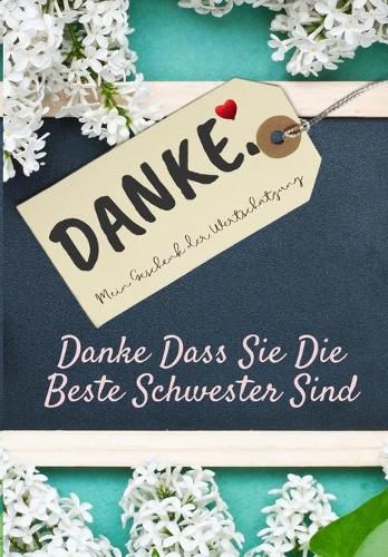 Danke Dass Sie Die Beste Schwester Sind: Mein Geschenk der Wertschatzung: Vollfarbiges Geschenkbuch Gefuhrte Fragen 6,61 x 9,61 Zoll