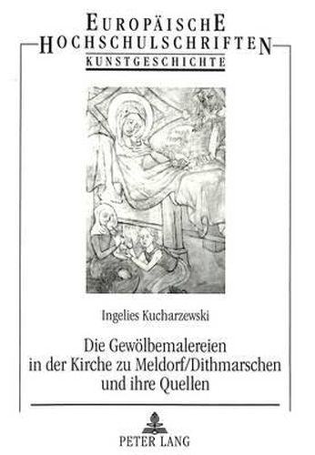 Cover image for Die Gewoelbemalereien in Der Kirche Zu Meldorf/Dithmarschen Und Ihre Quellen