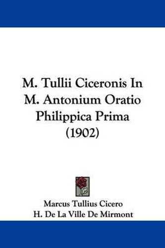 Cover image for M. Tullii Ciceronis in M. Antonium Oratio Philippica Prima (1902)